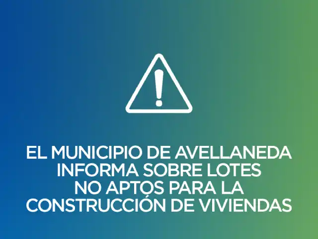 El municipio de Avellaneda informa sobre lotes no aptos para la construcción de viviendas